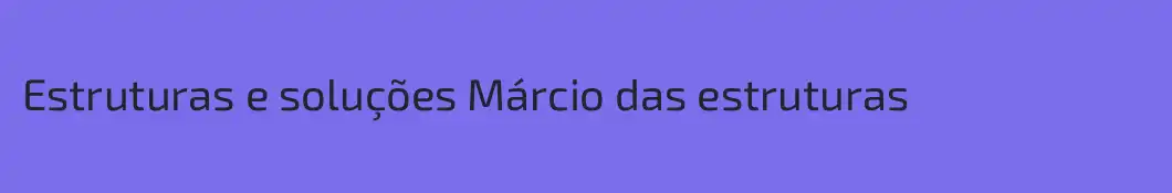 Estruturas e soluções Márcio das estruturas